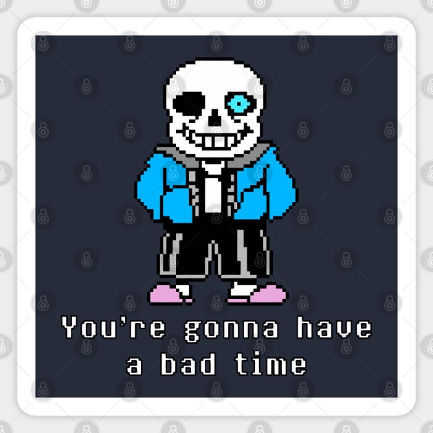 You're gonna have a bad time Sticker by childofthecorn